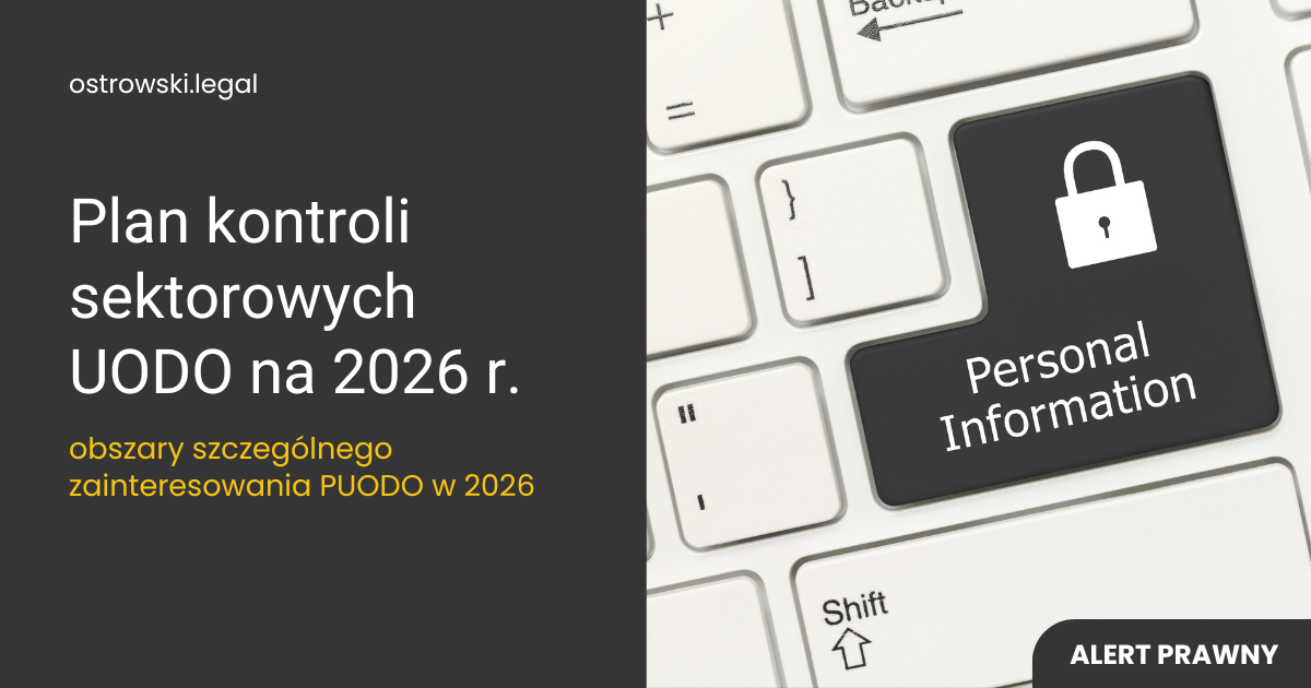 Alert prawny | Plan kontroli sektorowych UODO na 2026 r. – obszary szczególnego zainteresowania PUODO w 2026